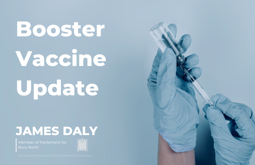 Booster Vaccine Update - An image of hands drawing a vaccine from the bottle into a syringe. At the bottom is James Daly MP, Member of Parliament for Bury North, Working hard for everyone in Bury, Ramsbottom and Tottington